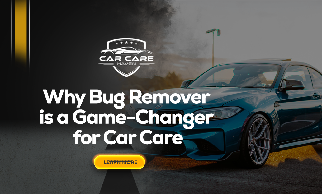 Why Bug Remover is a Game-Changer for Car Care