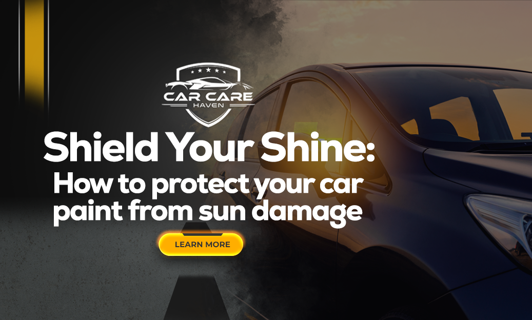 Shield Your Shine_How to Protect Your Car Paint from Sun Damage